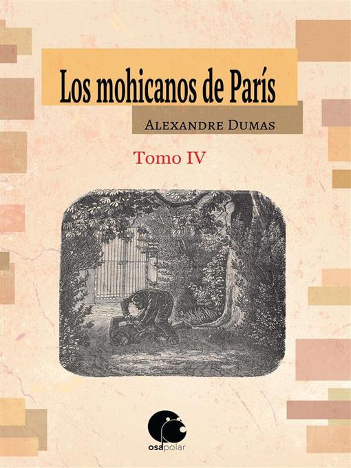Title details for Los mohicanos de París. Tomo IV by Alexandre Dumas - Available